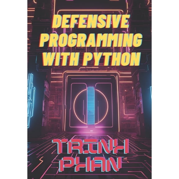 Defensive Programming with Python: Strategies for Secure and Robust Software Development, (Paperback)