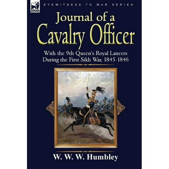 Journal of a Cavalry Officer: With the 9th Queen's Royal Lancers During the First Sikh War, 1845-1846, (Hardcover)