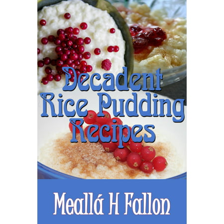 Decadent Rice Pudding Recipes - eBook
