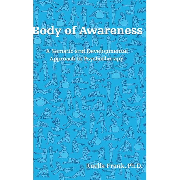 Body of Awareness: A Somatic and Developmental Approach to Psychotherapy, (Hardcover)