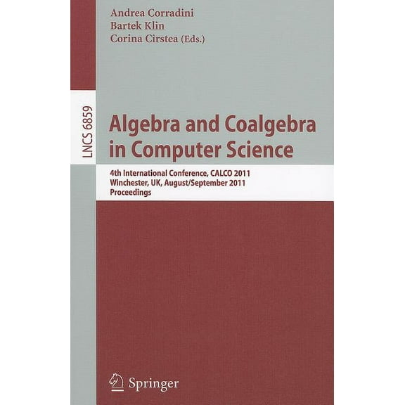 Algebra and Coalgebra in Computer Science: 4th International Conference, Calco 2011, Winchester, Uk, August 30 - Septemb, (Paperback)
