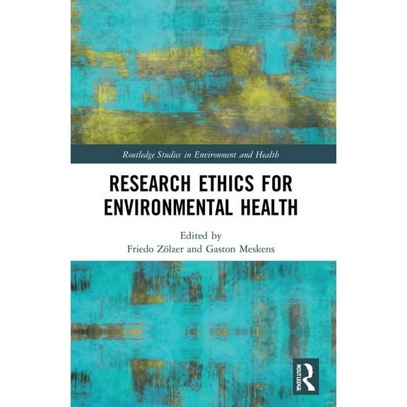 Routledge Studies in Environment and Hea Research Ethics for Environmental Health, (Paperback)