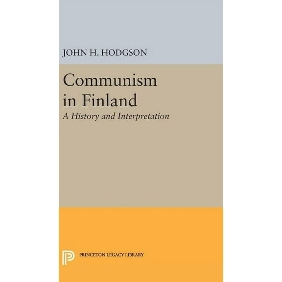 Princeton Legacy Library Communism in Finland: A History and Interpretation, Book 2069, (Hardcover)