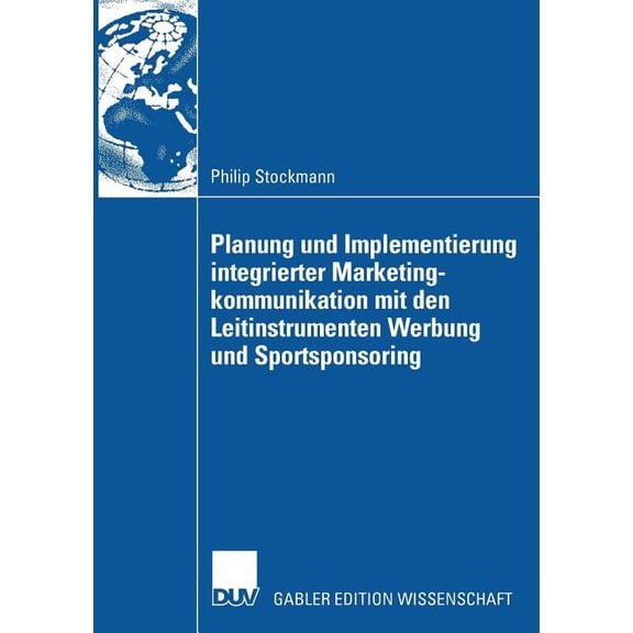 Planung Und Implementierung Integrierter Marketingkommunikation Mit Den Leitinstrumenten Werbung Und Sportsponsoring, (Paperback)