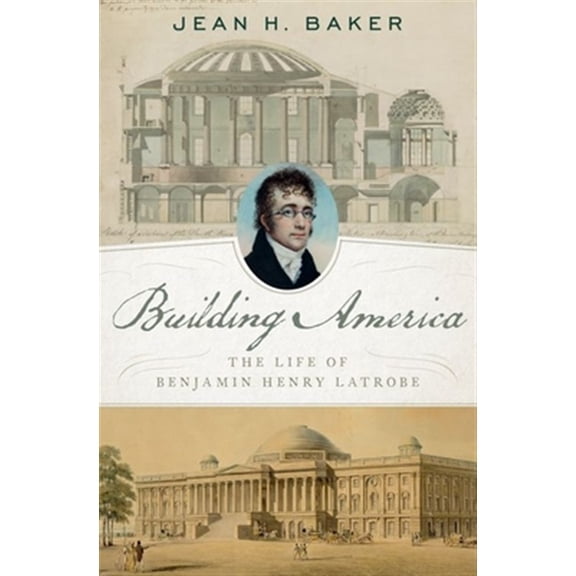 Pre-Owned Building America: The Life of Benjamin Henry Latrobe, (Hardcover)