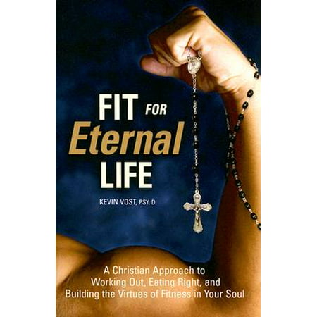 Fit for Eternal Life : A Christian Approach to Working Out, Eating Right, and Building the Virtues of Fitness in Your (Best Way To Breathe While Working Out)
