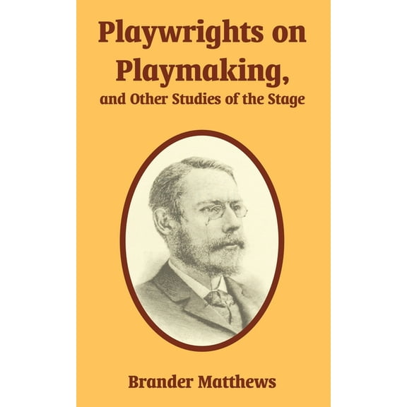 Playwrights on Playmaking, and Other Studies of the Stage (Paperback)