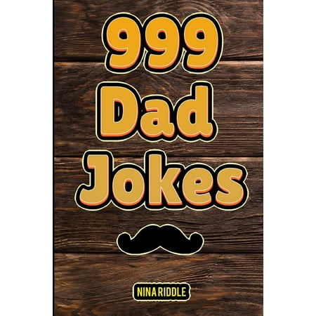 999 Dad Jokes: The Ultimate Gift for Men. Funny, Clean, and Corny. The Best Dad Jokes to Tell Your Kids (Jokes For Your Best Friend)