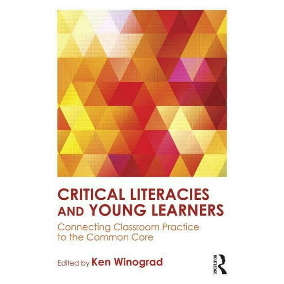 Critical Literacies and Young Learners: Connecting Classroom Practice to the Common Core, (Paperback)