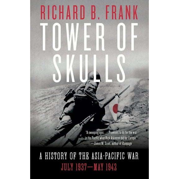 Tower of Skulls: A History of the Asia-Pacific War: July 1937-May 1942, (Paperback)