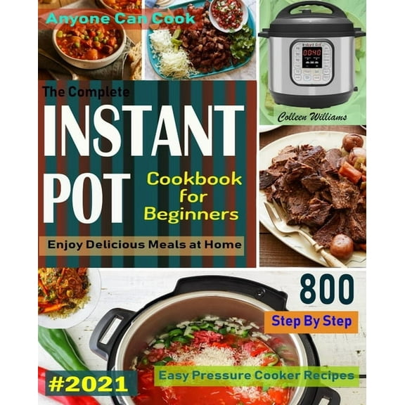 The Complete Instant Pot Cookbook For Beginners #2021, (Paperback)