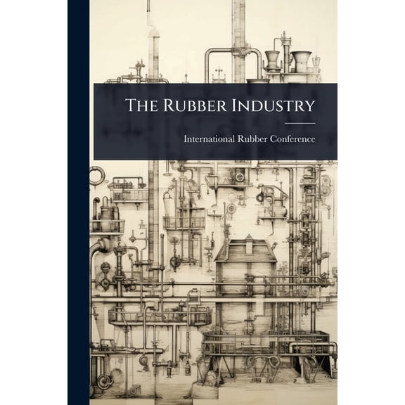 The Rubber Industry, (Paperback)