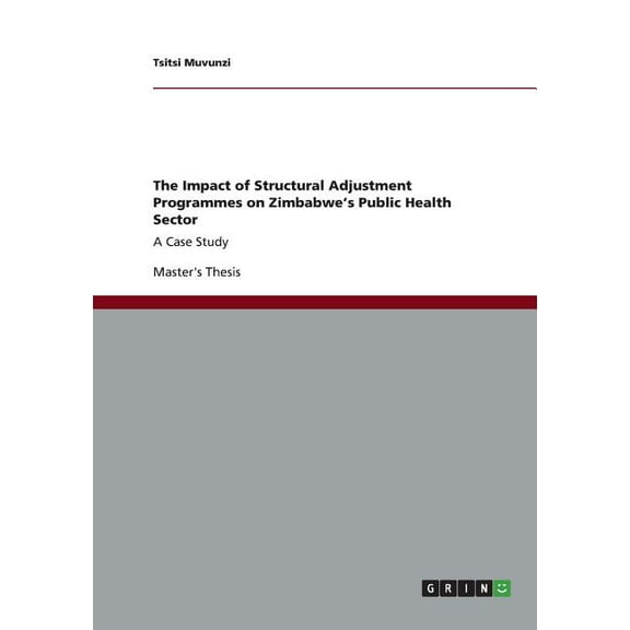 The Impact of Structural Adjustment Programmes on Zimbabwe's Public Health Sector (Paperback)