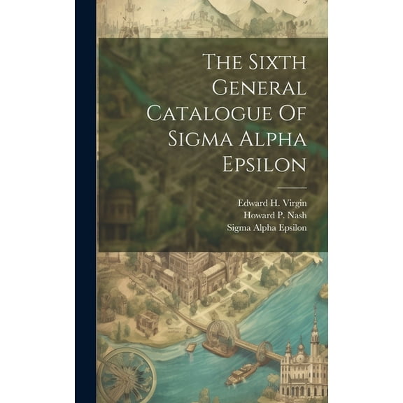 The Sixth General Catalogue Of Sigma Alpha Epsilon