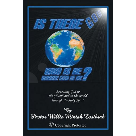 Is There God? Who Is He? Whose God Is He? : Revealing God to the Church and to the World Through the Holy Spirit