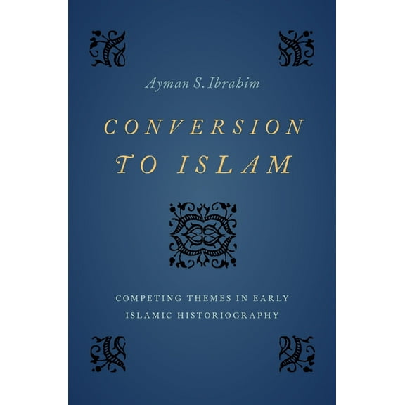 Conversion to Islam: Competing Themes in Early Islamic Historiography, (Hardcover)