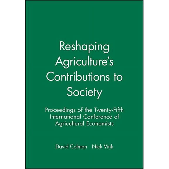 Agricultural Economics Reshaping Agriculture's Contributions to Society: Proceedings of the Twenty-Fifth International Conference of Agricultur, Book 1, (Paperback)