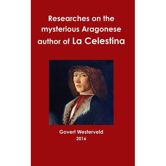 Researches on the mysterious Aragonese author of La Celestina, (Hardcover)