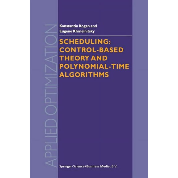 Applied Optimization Scheduling: Control-Based Theory and Polynomial-Time Algorithms, Book 43, (Paperback)
