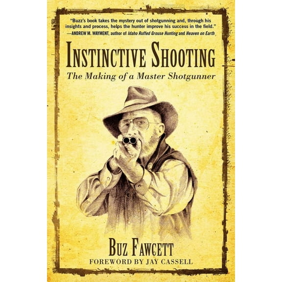 Instinctive Shooting : The Making of a Master Shotgunner (Paperback)
