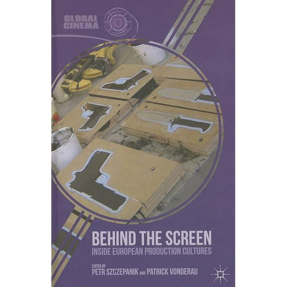 Global Cinema Behind the Screen: Inside European Production Cultures, (Hardcover)
