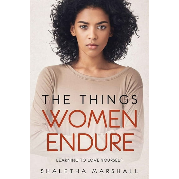 The Things Women Endure: Learning to Love Yourself (Paperback)