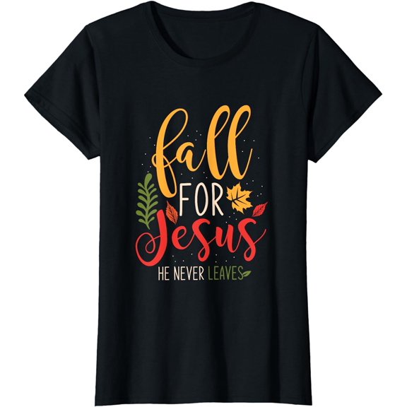 Fall For Jesus He Never Leaves Jesus T-Shirt