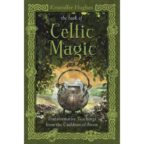 The Book of Celtic Magic: Transformative Teachings from the Cauldron of Awen, (Paperback)