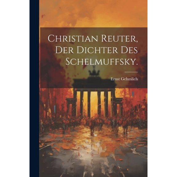 Christian Reuter, der Dichter des Schelmuffsky. (Paperback)