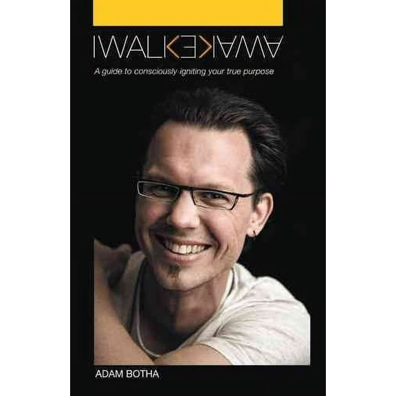 I Walk Awake: A Guide to Consciously Discovering Your True Purpose (Paperback)