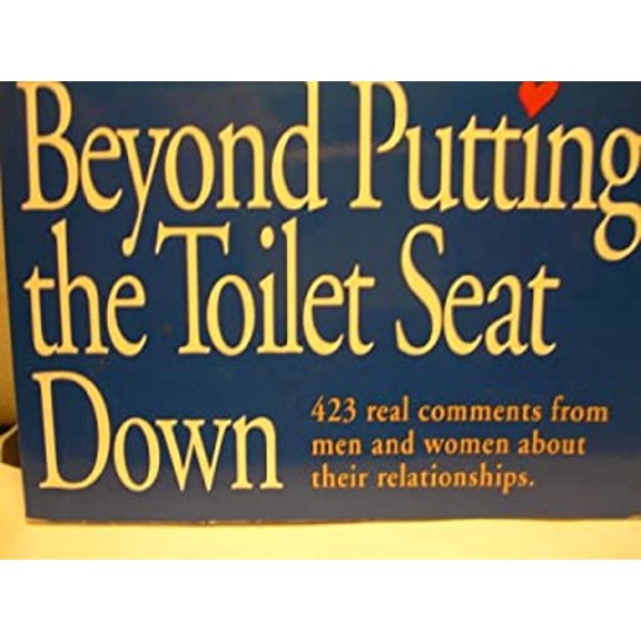 Pre-Owned Beyond Putting the Toilet Seat Down: 423 Real Comments from Men and Women about Their Relationships (Paperback) 0963473905 9780963473905
