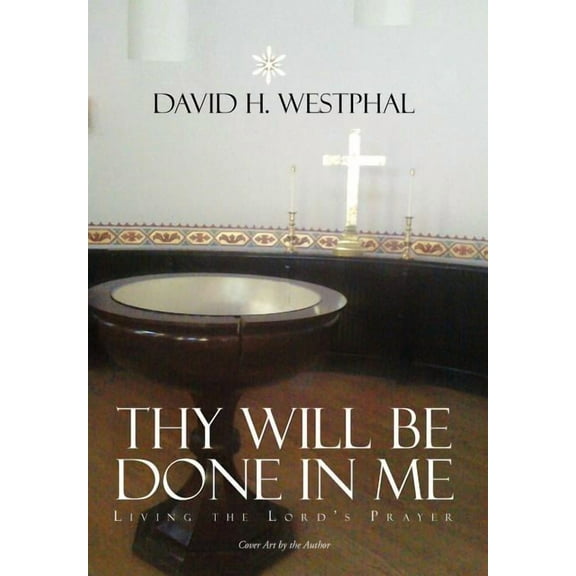 Thy Will Be Done in Me: Living the Lord's Prayer, (Hardcover)