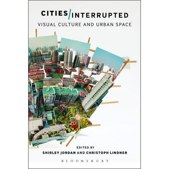 Cities Interrupted: Visual Culture and Urban Space, (Paperback)