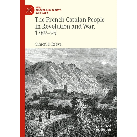 War, Culture and Society, 1750-1850 The French Catalan People in Revolution and War, 1789-95, (Hardcover)