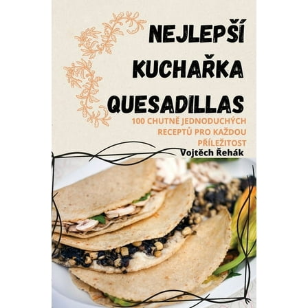 NejlepsÃ­ KuchaŘka Quesadillas, (Paperback)