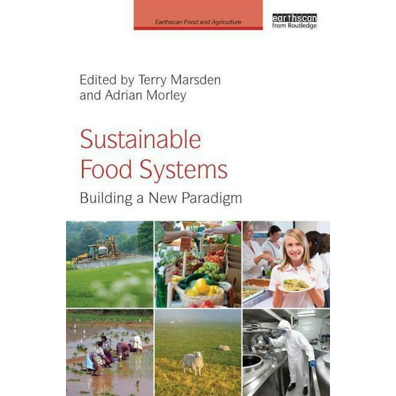 Earthscan Food and Agriculture Sustainable Food Systems: Building a New Paradigm, (Paperback)