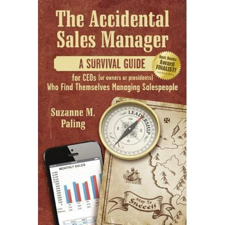 The Accidental Sales Manager : A Survival Guide for Ceos (or Owners or Presidents) Who Find Themselves Managing