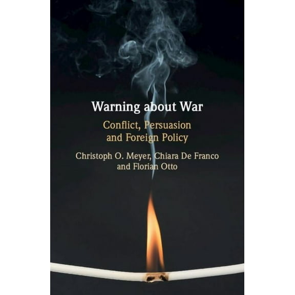 Warning about War: Conflict, Persuasion and Foreign Policy, (Hardcover)