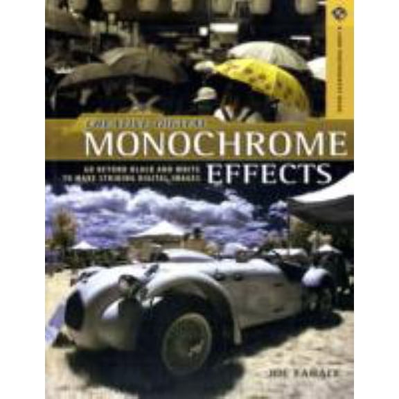 Pre-Owned Creative Digital Monochrome Effects: Go Beyond Black and White to Make Striking Digital Images (A Lark Photography Book) (Paperback) 1600592643 9781600592645
