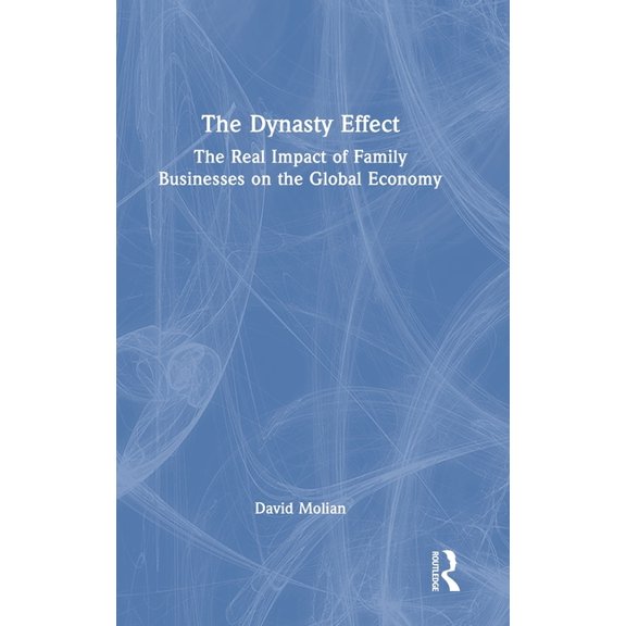 The Dynasty Effect: The Real Impact of Family Businesses on the Global Economy, (Hardcover)