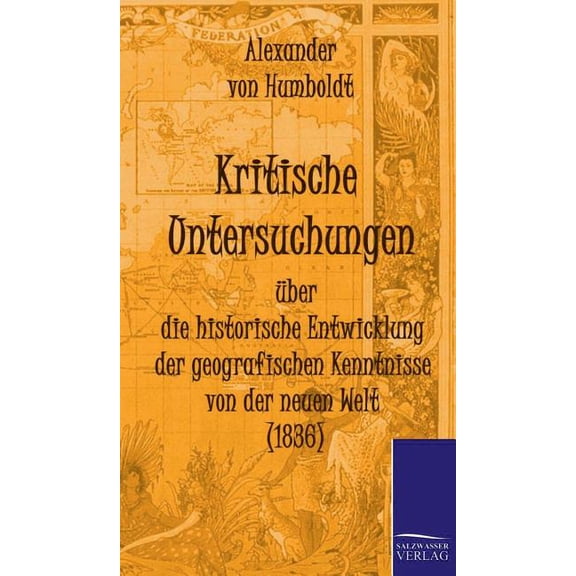 Kritische Untersuchungen Uber Die Historische Entwicklung Der Geografischen Kenntnisse Von Der Neuen Welt - Hardcover