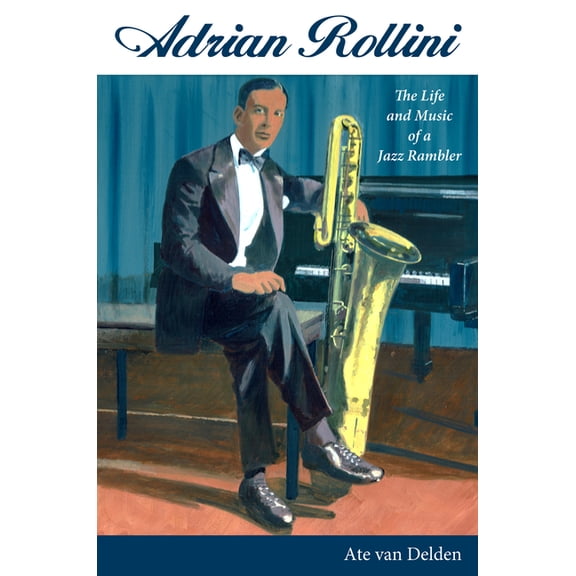 American Made Music Adrian Rollini: The Life and Music of a Jazz Rambler, (Hardcover)