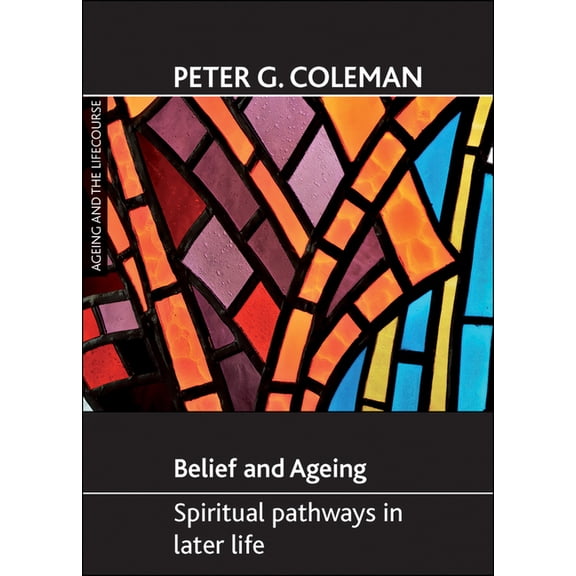 Ageing and the Lifecourse Belief and Ageing: Spiritual Pathways in Later Life, (Paperback)