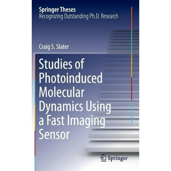 Springer Theses Studies of Photoinduced Molecular Dynamics Using a Fast Imaging Sensor, (Hardcover)