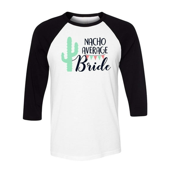 Nacho Average Bride Three-Quarter Raglan Sleeve Baseball Shirt Unisex Medium White/Black