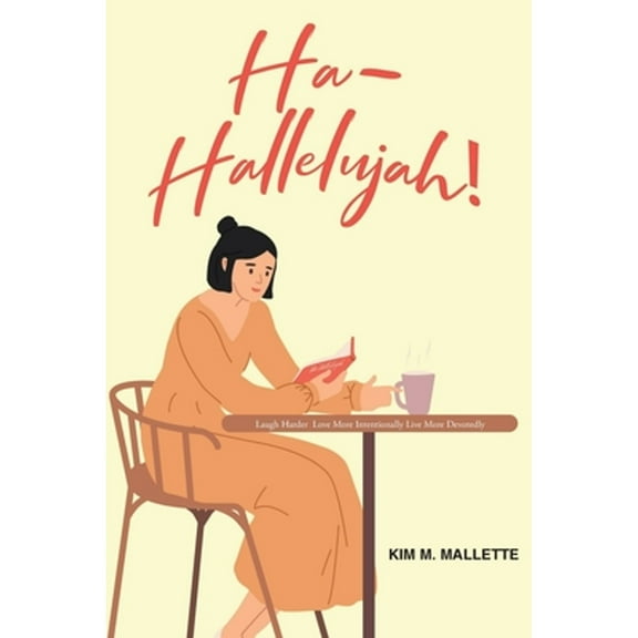 Ha-Hallelujah!: Laugh Hard Love More Intentionally Live More Devotedly (Paperback)