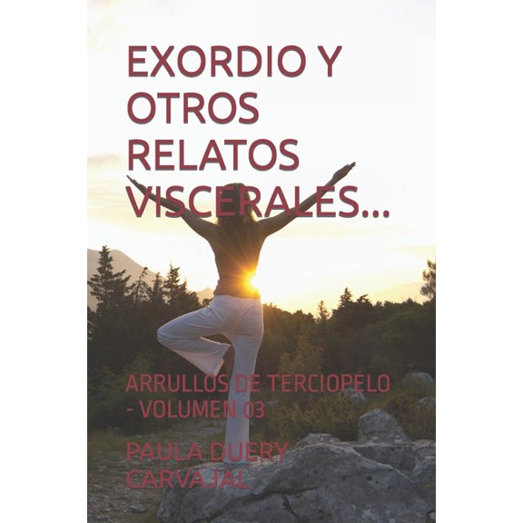 Arrullos de Terciopelo Exordio Y Otros Relatos Viscerales...: Arrullos de Terciopelo - Volumen 03, Book 3, (Paperback)