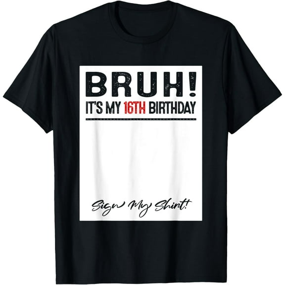 16 Year Old Bruh It's My 16th Birthday Sign My T-Shirt Tops Tee