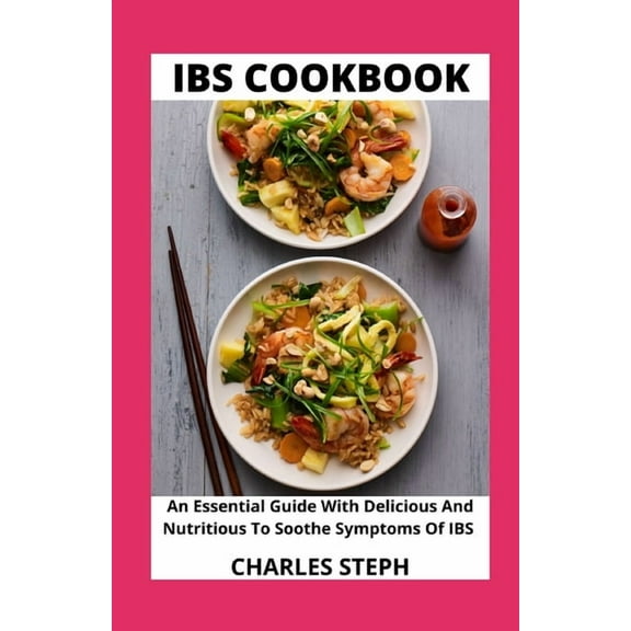 IBS Cookbook: An Essential Guide With Delicious And Nutritious To Soothe Symptoms Of IBS (Paperback)