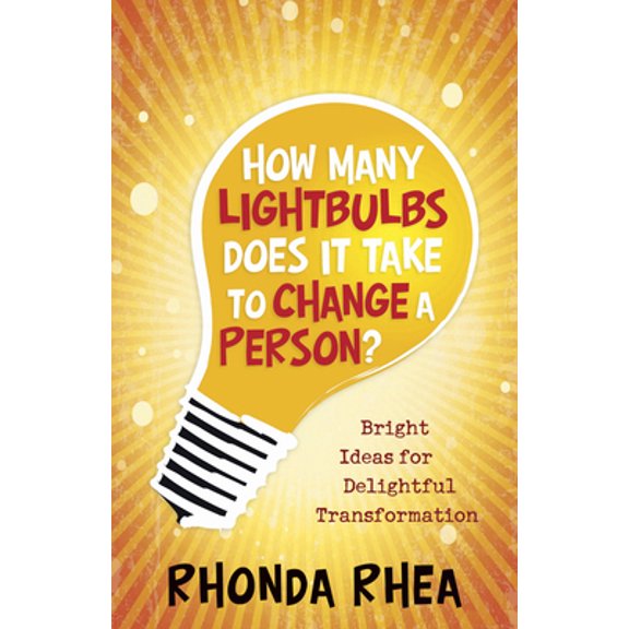 Pre-Owned How Many Lightbulbs Does It Take to Change a Person?: Bright Ideas for Delightful Transformation (Paperback) 1596693258 9781596693258